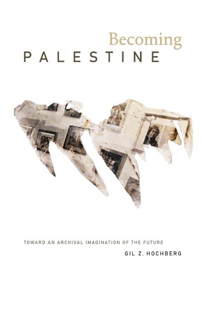 Becoming Palestine, Gil Z. Hochberg - Paperback - 9781478014829