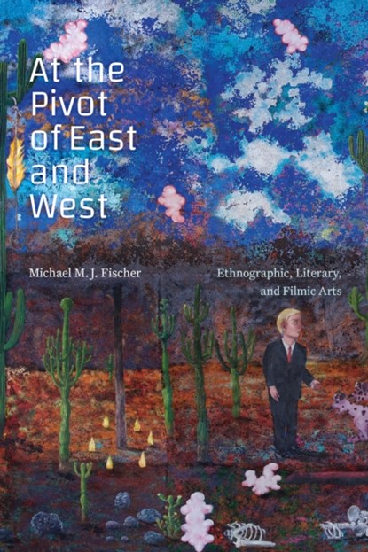 At the Pivot of East and West, Michael M. J. Fischer - Gebonden - 9781478017189