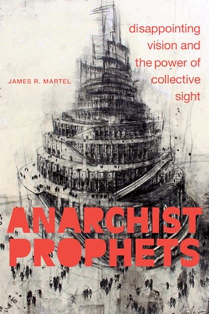 Anarchist Prophets, James R. Martel - Paperback - 9781478018414