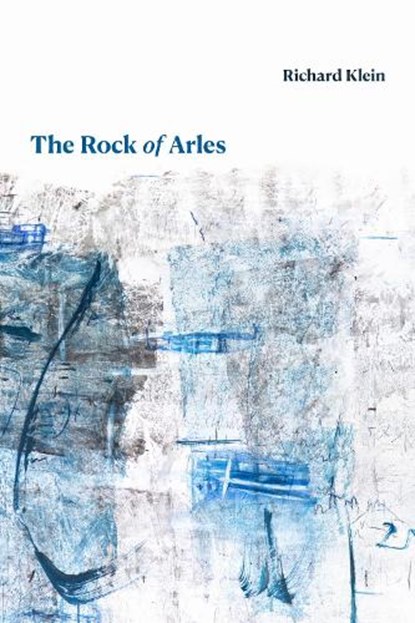 The Rock of Arles, Richard Klein - Gebonden - 9781478020981