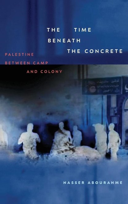 The Time Beneath the Concrete, Nasser Abourahme - Gebonden - 9781478028239