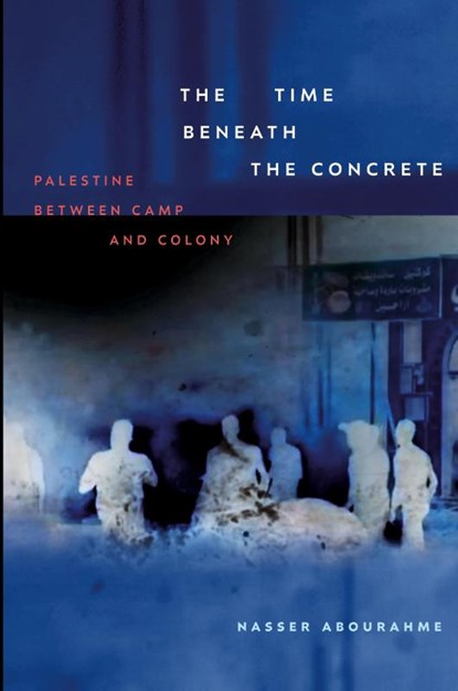 The Time Beneath the Concrete, Nasser Abourahme - Paperback - 9781478031444