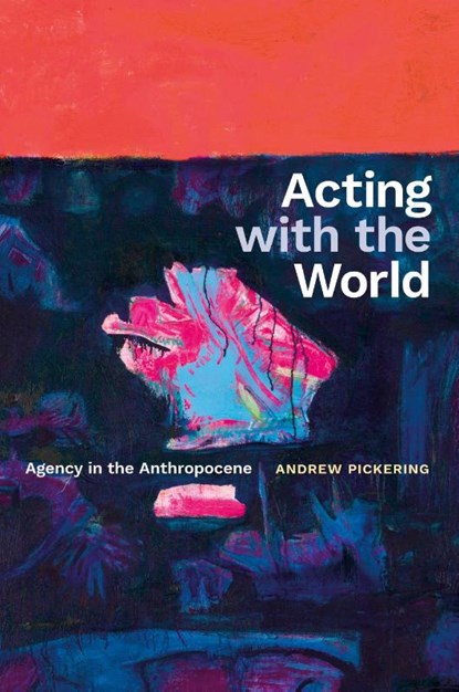 Acting with the World, Andrew Pickering - Paperback - 9781478031512