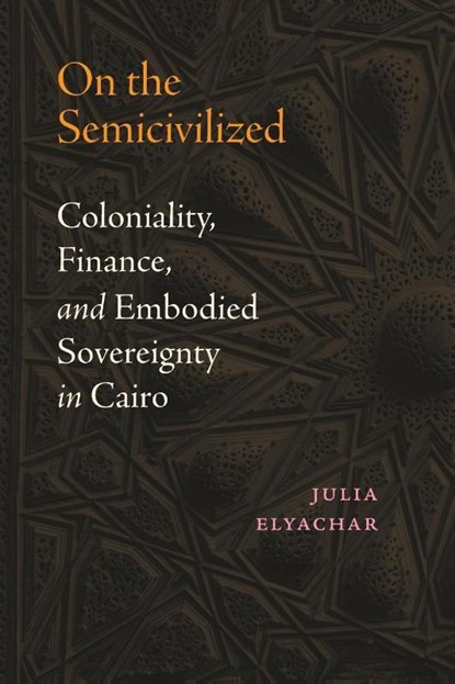 On the Semicivilized, Julia Elyachar - Paperback - 9781478031901