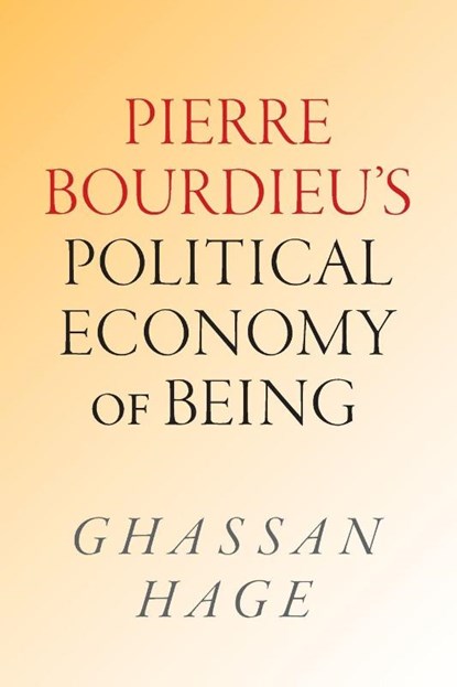 Pierre Bourdieu's Political Economy of Being, Ghassan Hage - Paperback - 9781478032625