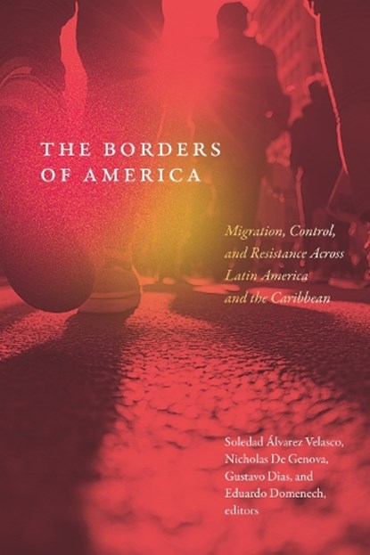 The Borders of America, Soledad Alvarez Velasco ; Nicholas De Genova ; Gustavo Dias - Paperback - 9781478033066