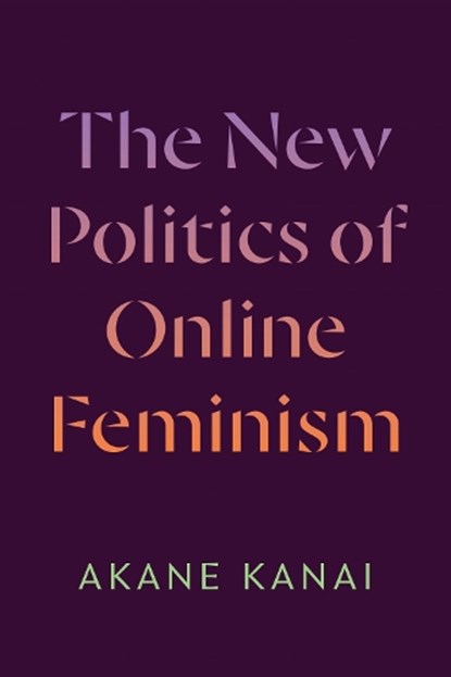 The New Politics of Online Feminism, Akane Kanai - Paperback - 9781478033219
