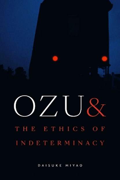 Ozu and the Ethics of Indeterminacy, Daisuke Miyao - Paperback - 9781478033325