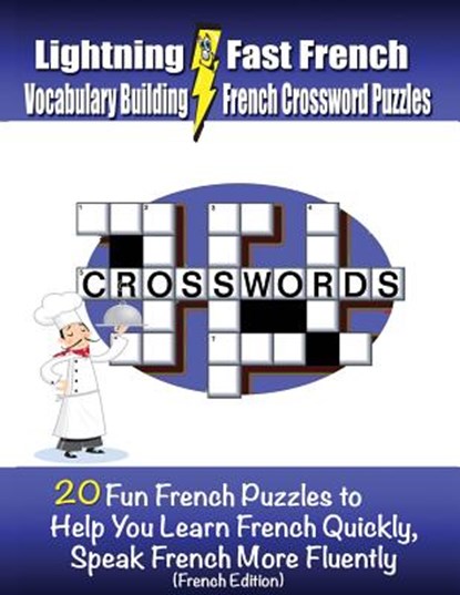 Lightning Fast French Vocabulary Building French Crossword Puzzles: 20 Fun French Puzzles to Help You Learn French Quickly, Speak French More Fluently, Carolyn Woods - Paperback - 9781478103974