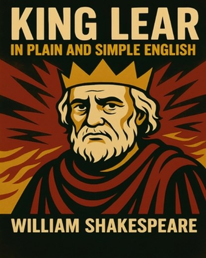 King Lear In Plain and Simple English: A Modern Translation and the Original Version, Bookcaps - Paperback - 9781478133599