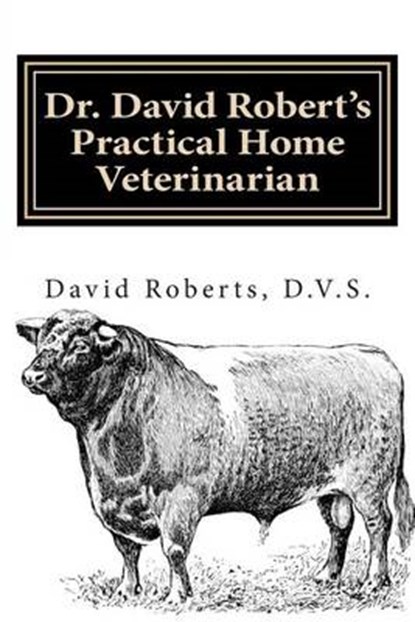 Dr. David Robert's Practical Home Veterinarian, ROBERTS,  David - Paperback - 9781478140047
