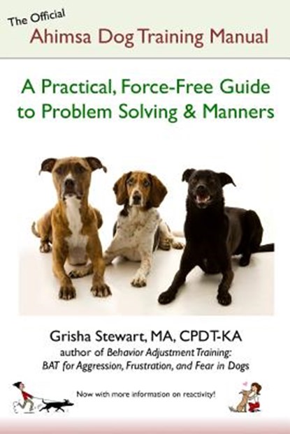 The Official Ahimsa Dog Training Manual: A Practical, Force-Free Guide to Problem Solving and Manners, STEWART MA,  Grisha - Paperback - 9781478176411