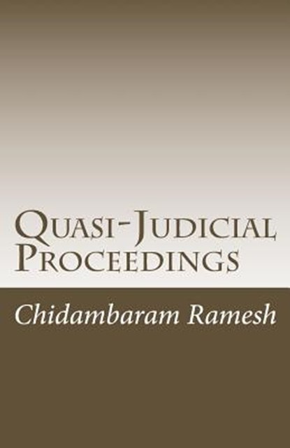 Quasi-Judicial Proceedings: Under the Indian Legal Framework, Chidambaram Ramesh - Paperback - 9781478203162