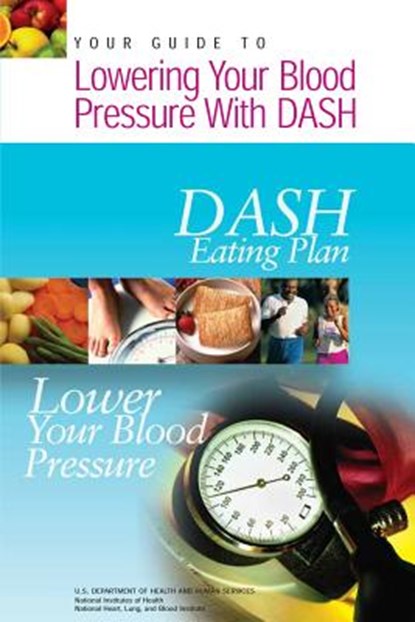 Your Guide to Lowering Your Blood Pressure with DASH: DASH Eating Plan, National Institutes of Health - Paperback - 9781478215295
