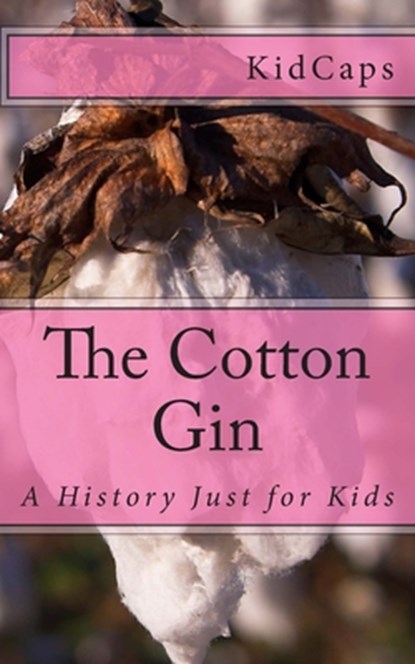 The Cotton Gin: A History Just for Kids, Kidcaps - Paperback - 9781478311539