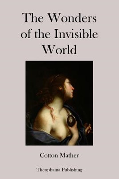 The Wonders of the Invisible World, Cotton Mather - Paperback - 9781478336921