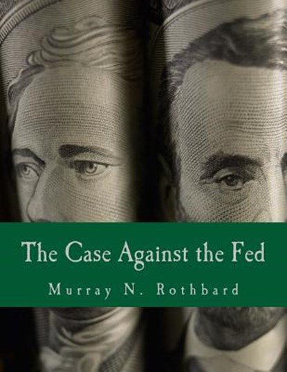 The Case Against the Fed (Large Print Edition), Murray N. Rothbard - Paperback - 9781478337843