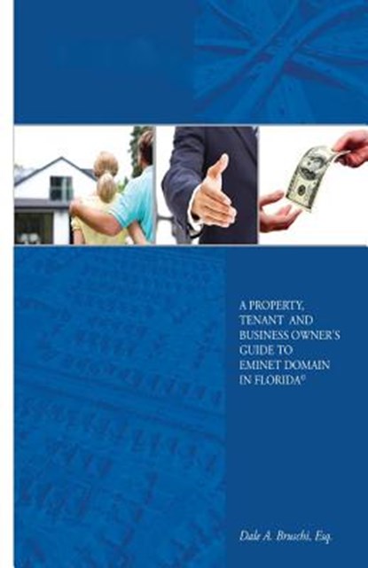 A Property, Tenant and Business Owner's Guide to Eminent Domain in Florida, Dale a. Bruschi Esq - Paperback - 9781478338512