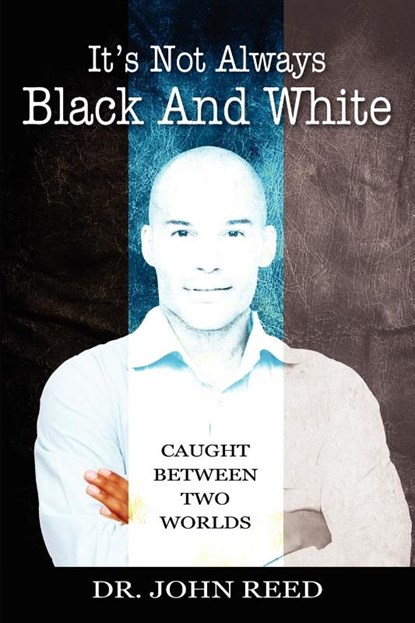It's Not Always Black And White, John Reed - Paperback - 9781478716693