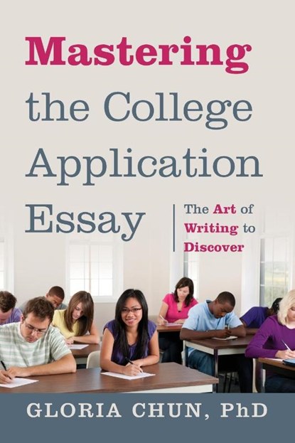 Mastering the College Application Essay, Gloria Chun - Paperback - 9781478723752