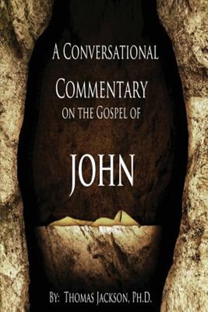 A Conversational Commentary on the Gospel of John, Thomas Jackson - Paperback - 9781478743392