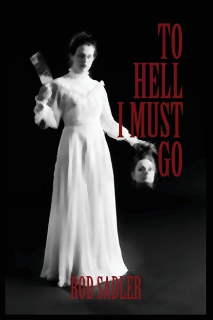 To Hell I Must Go, Rod Sadler - Paperback - 9781478751038