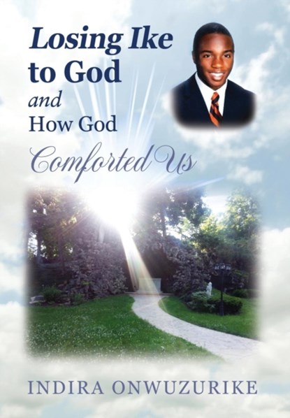 Losing Ike to God and How God Comforted Us, Indira Onwuzurike - Gebonden - 9781478751694