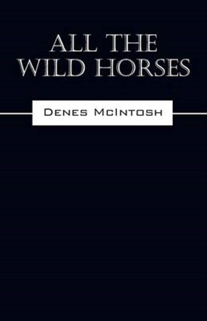 All The Wild Horses, MCINTOSH,  Denes - Paperback - 9781478759300