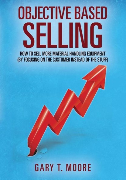 Objective Based Selling, Gary T Moore - Paperback - 9781478775478