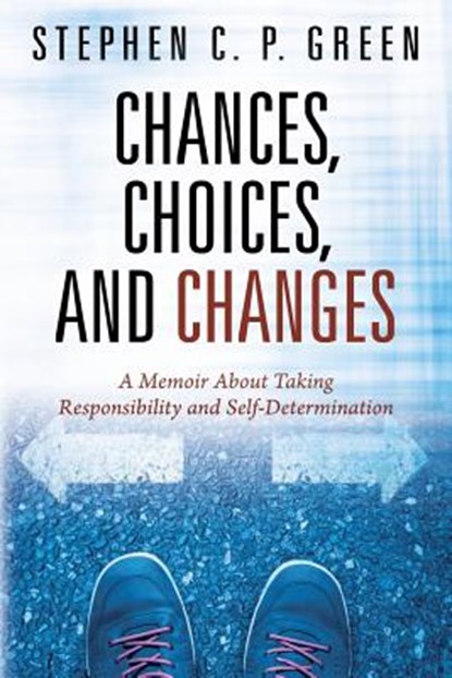 Chances, Choices, and Changes, Stephen C P Green - Paperback - 9781478781752