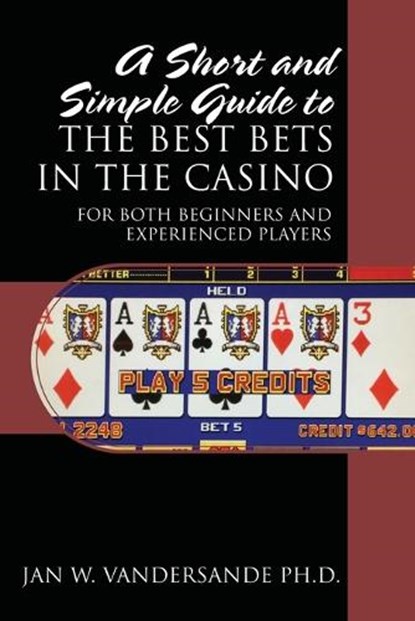 A Short and Simple Guide to the Best Bets in the Casino, Jan W Vandersande - Paperback - 9781478790631