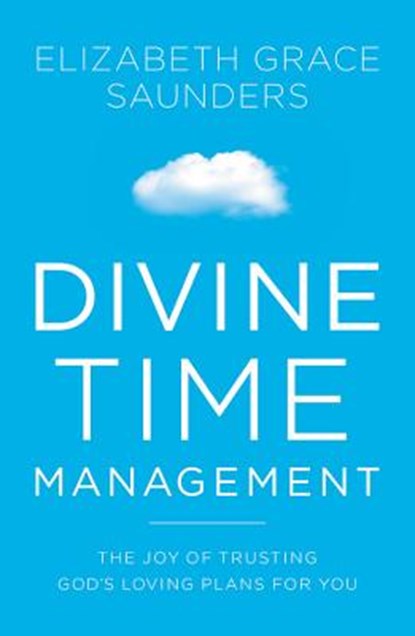 Divine Time Management, Elizabeth Grace Saunders - Paperback - 9781478974369