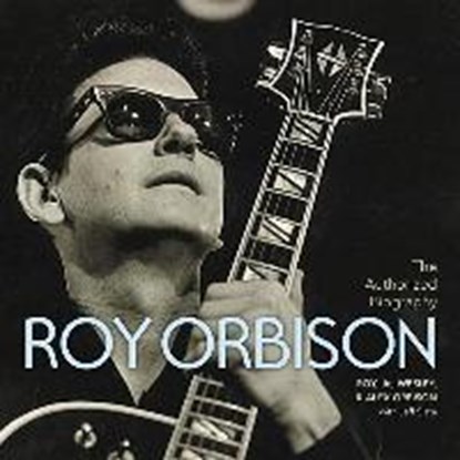 The Authorized Roy Orbison, ORBISON,  Roy ; Orbison, Wesley ; Orbison, Alex ; Slate, Jeff - Gebonden - 9781478976547