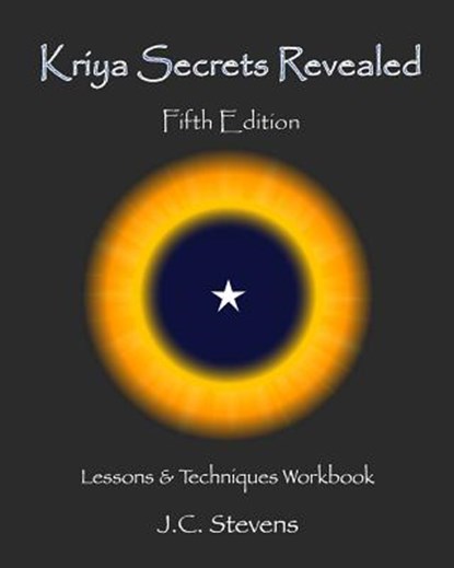 Kriya Secrets Revealed: Complete Lessons and Techniques, J. C. Stevens - Paperback - 9781479109517