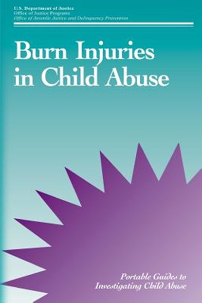 Burn Injuries in Child Abuse, Office of Justice Programs - Paperback - 9781479111237