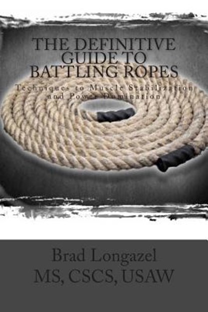 DEFINITIVE GUIDE TO BATTLING ROPES, Brad Longazel - Paperback - 9781479119325