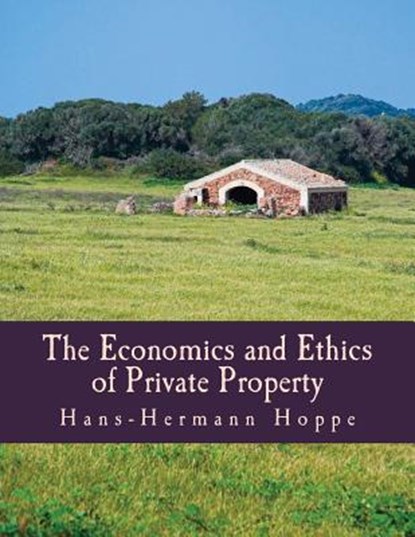 The Economics and Ethics of Private Property (Large Print Edition), Hans-Hermann Hoppe - Paperback - 9781479127504