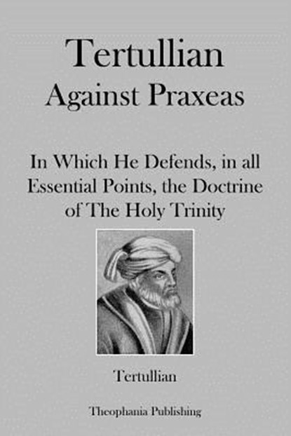 Tertullian Against Praxeas, Tertullian - Paperback - 9781479163182