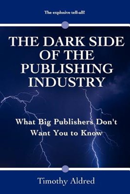 The Dark Side of the Publishing Industry, Timothy Aldred - Paperback - 9781479171118