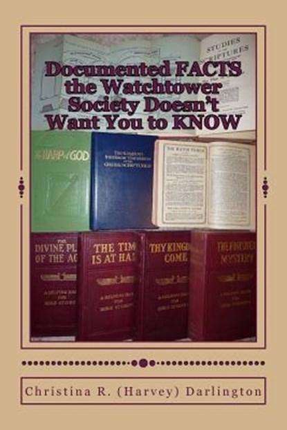 Documented FACTS the Watchtower Society Doesn't Want You to KNOW, Christina R. Darlington - Paperback - 9781479193912