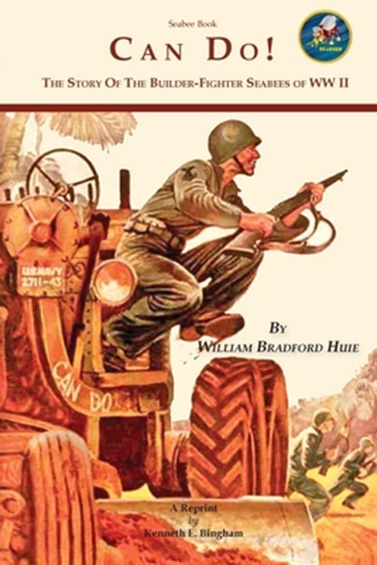 Seabee Book, Can Do: The Story of the Seabees during WW II covering all theaters of the war., William Bradford Huie - Paperback - 9781479294558