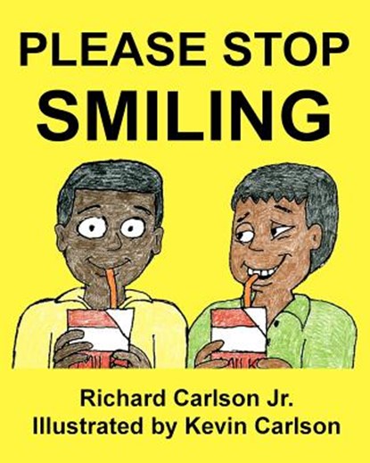 Please Stop Smiling - Story about Schizophrenia and Mental Illness for Children, Kevin Carlson - Paperback - 9781479352111