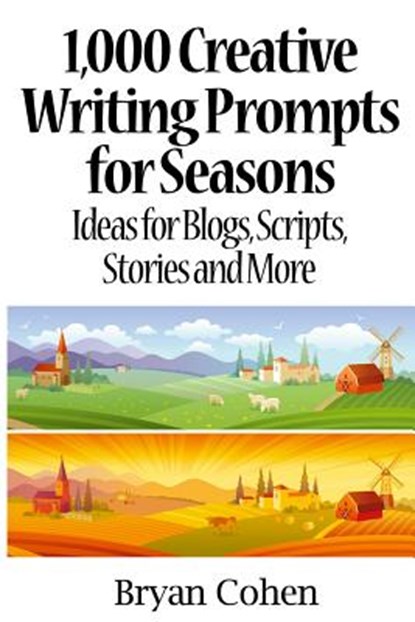 1,000 Creative Writing Prompts for Seasons: Ideas for Blogs, Scripts, Stories and More, Bryan Cohen - Paperback - 9781479390465