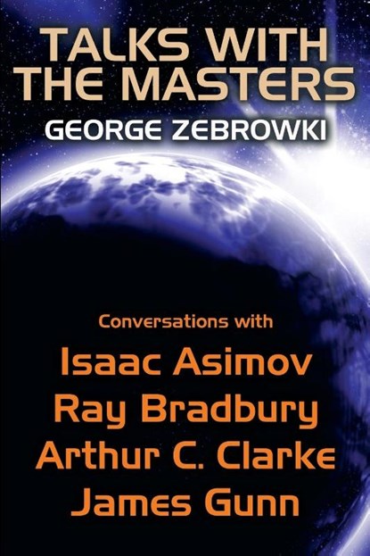 Talks with the Masters, George Zebrowski ; Isaac Asimov ; Ray D Bradbury - Paperback - 9781479418596