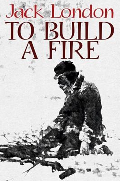To Build a Fire, Jack London - Paperback - 9781479418855