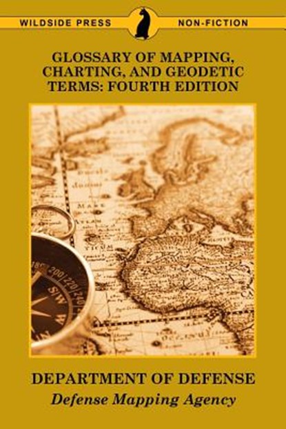 Glossary of Mapping, Charting, and Geodetic Terms, Department of Defense ; Defense Mapping Agency - Paperback - 9781479426669