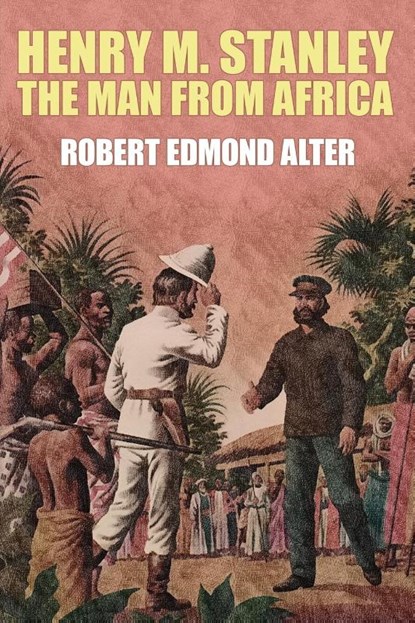 Henry M. Stanley-The Man From Africa, Robert Edmond Alter - Paperback - 9781479435357