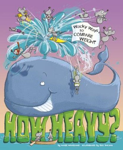 How Heavy?: Wacky Ways to Compare Weight, Mark Weakland - Paperback - 9781479519125