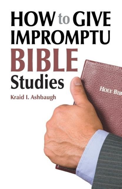 How to Give Impromptu Bible Studies, Kraid I Ashbaugh - Paperback - 9781479600052