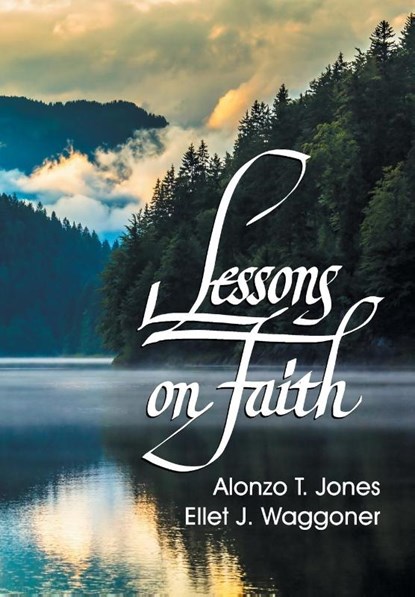 Lessons on Faith, A T Jones ; E J Waggoner - Paperback - 9781479605149